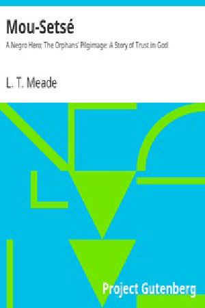 [Gutenberg 43136] • Mou-Setsé: A Negro Hero; The Orphans' Pilgimage: A Story of Trust in God